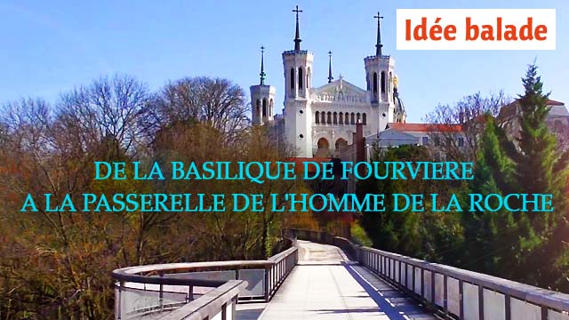 Balade : De la Basilique de Fourvière à la passerelle de l'homme de la Roche