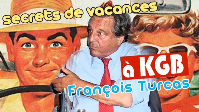 Secrets de vacances à KGB : François Turcas