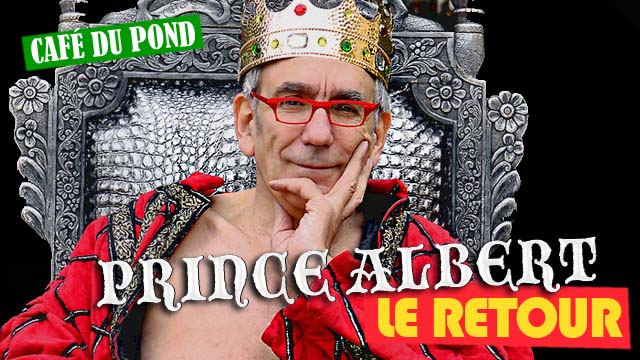 Café du Pond : Le Retour du Prince Albert !