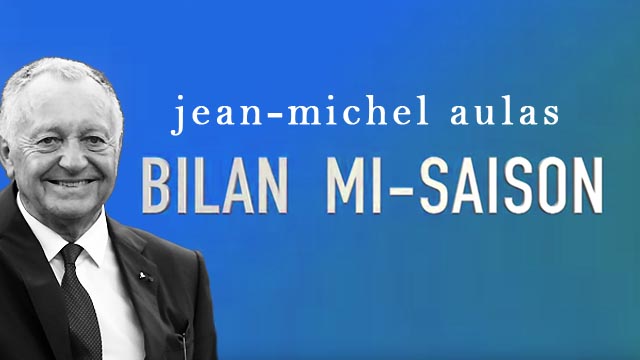 Le bilan mi-saison de Jean-Michel Aulas | Olympique Lyonnais