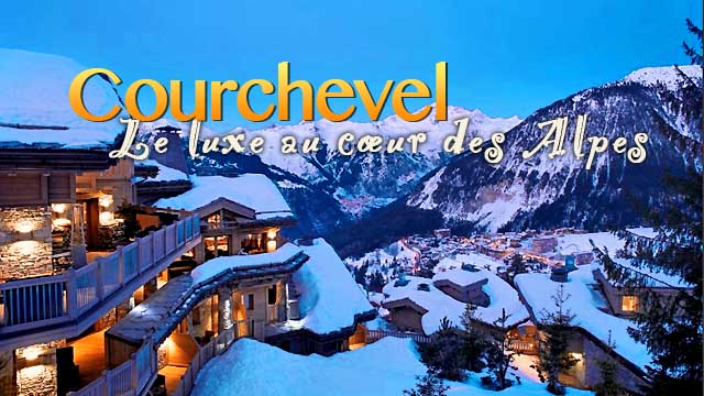 Courchevel - Le luxe au coeur des Alpes